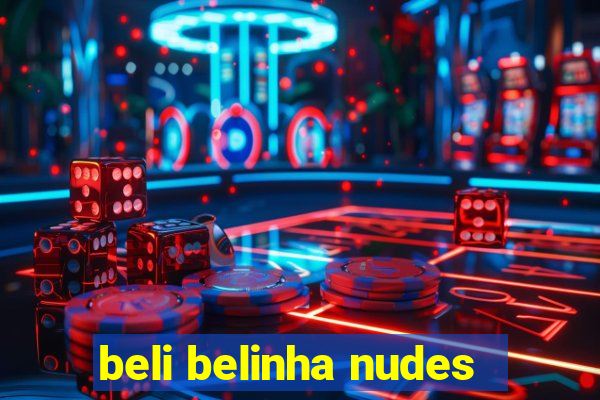 beli belinha nudes